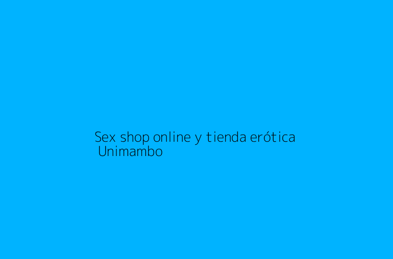 Sex shop online y tienda erótica | Unimambo